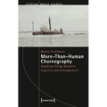 More-Than-Human Choreography: Handling Things Between Logistics and Entanglement - Paperback