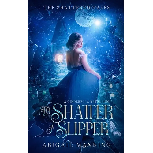 To Shatter A Slipper: A Cinderella Retelling - Paperback