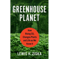 Greenhouse Planet: How Rising CO2 Changes Plants and Life as We Know It - Hardcover