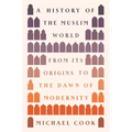 A History of the Muslim World: From Its Origins to the Dawn of Modernity - Hardcover