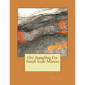Ore Sampling For Small Scale Miners - Paperback