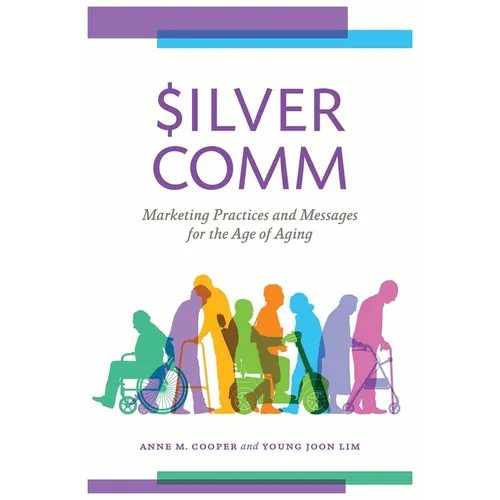 Silvercomm: Marketing Practices and Messages for the Age of Aging - Paperback