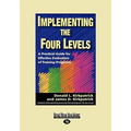 Implementing the Four Levels: A Practical Guide for Effective Evaluation of Training Programs (Easyread Large Edition) - Paperback