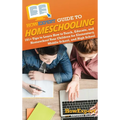 HowExpert Guide to Homeschooling: 101+ Tips to Learn How to Teach, Educate, and Homeschool Your Children for Elementary, Middle School, and High Schoo - Hardcover