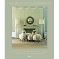 Houses That We Dreamt of: The Interiors of Delphine and Reed Krakoff - Hardcover