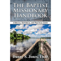 The Baptist Missionary Handbook: A Biblical, Historical, and Practical Guide - Paperback
