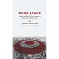 Bomb Scare: The History and Future of Nuclear Weapons - Hardcover