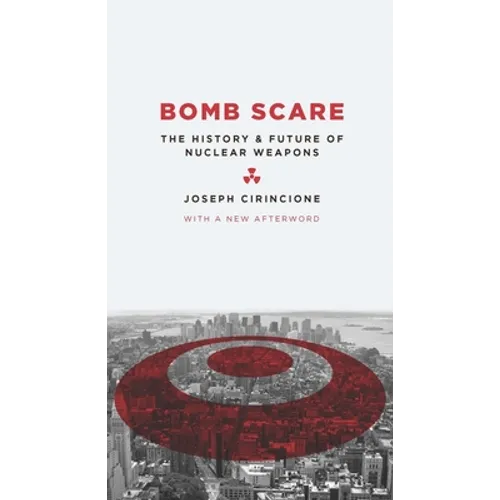 Bomb Scare: The History and Future of Nuclear Weapons - Hardcover