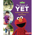 The Power of Yet: Developing a Growth Mindset with Sesame Street (R) - Library Binding