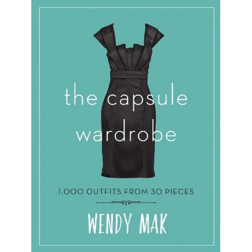 The Capsule Wardrobe: 1,000 Outfits from 30 Pieces - Hardcover