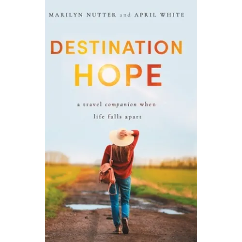 Destination Hope: A Travel Companion When Life Falls Apart - Hardcover