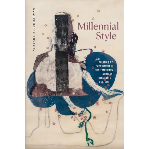 Millennial Style: The Politics of Experiment in Contemporary African Diasporic Culture - Hardcover