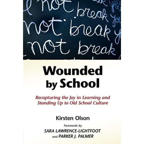 Wounded by School: Recapturing the Joy in Learning and Standing Up to Old School Culture - Paperback