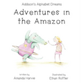 Addison's Alphabet Dreams: Adventures in the Amazon - Hardcover