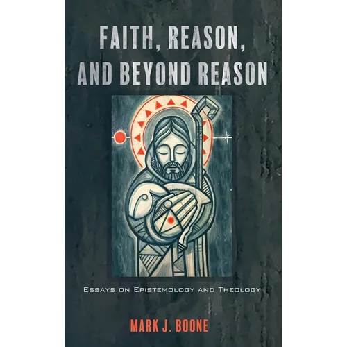 Faith, Reason, and Beyond Reason: Essays on Epistemology and Theology - Paperback
