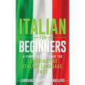 Italian for Beginners: A Comprehensive Guide for Learning the Italian Language Fast - Hardcover