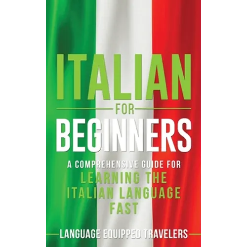 Italian for Beginners: A Comprehensive Guide for Learning the Italian Language Fast - Hardcover