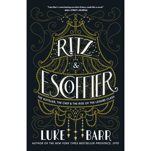 Ritz and Escoffier: The Hotelier, the Chef, and the Rise of the Leisure Class - Paperback