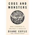 Cogs and Monsters: What Economics Is, and What It Should Be - Paperback