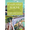 Every Step Is Home: A Spiritual Geography from Appalachia to Alaska - Paperback