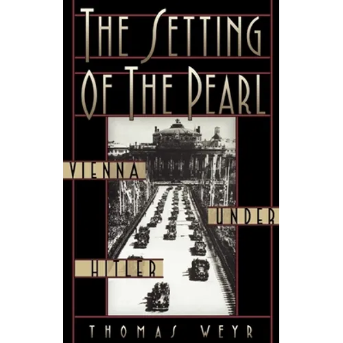 The Setting of the Pearl: Vienna Under Hitler - Hardcover