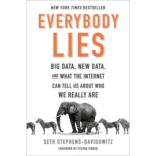 Everybody Lies: Big Data, New Data, and What the Internet Can Tell Us about Who We Really Are - Hardcover
