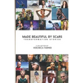 Made Beautiful by Scars: Transformation Stories - Paperback