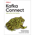 Kafka Connect: Build and Run Data Pipelines - Paperback
