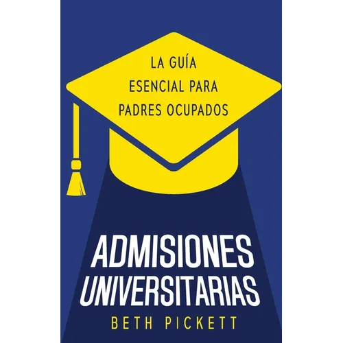 Admisiones Universitarias: La Guía Esencial para Padres Ocupados - Paperback