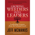 Growing Weeders Into Leaders: Leadership Lessons from the Ground Level - Paperback