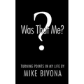 Was That Me?: Turning Points in My Life by Mike Bivona - Paperback