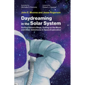 Daydreaming in the Solar System: Surfing Saturn's Rings, Golfing on the Moon, and Other Adventures in Space Exploration - Hardcover