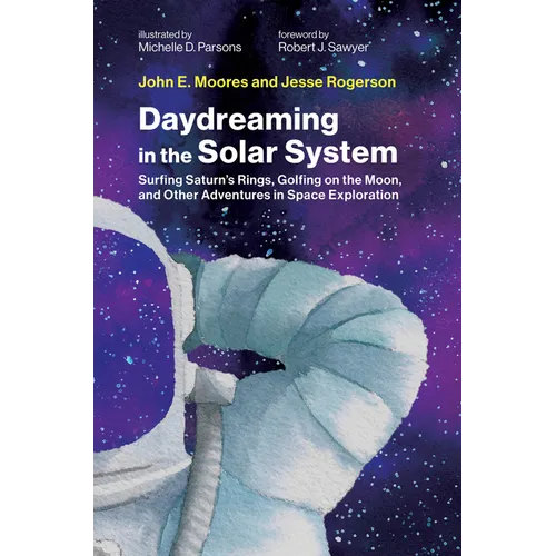Daydreaming in the Solar System: Surfing Saturn's Rings, Golfing on the Moon, and Other Adventures in Space Exploration - Hardcover