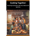 Cooking Together: Nurturing Connections with Your Child on the Spectrum - Paperback