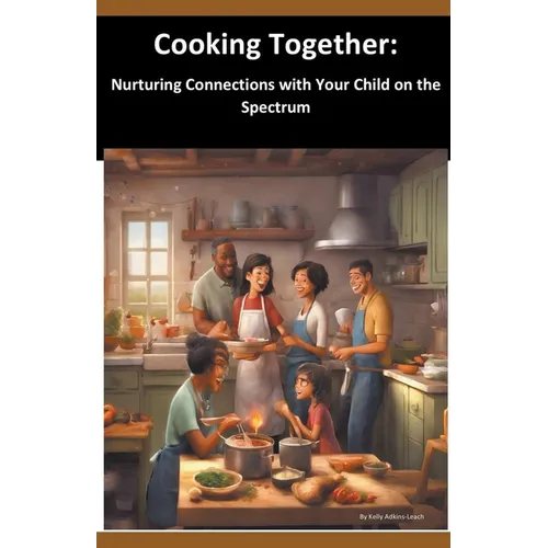 Cooking Together: Nurturing Connections with Your Child on the Spectrum - Paperback