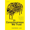 In Consciousness We Trust: The Cognitive Neuroscience of Subjective Experience - Hardcover