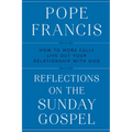 Reflections on the Sunday Gospel: How to More Fully Live Out Your Relationship with God - Hardcover