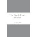 The Confederate Soldier - Hardcover