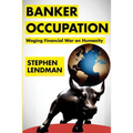 Banker Occupation: Waging Financial War on Humanity - Paperback