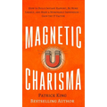 Magnetic Charisma: How to Build Instant Rapport, Be More Likable, and Make a Memorable Impression - Gain the It Factor - Hardcover