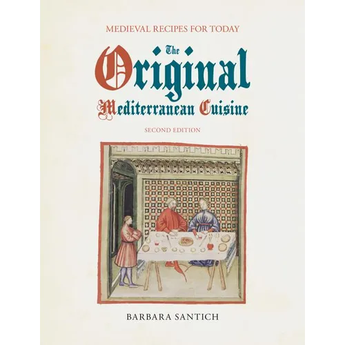 The Original Mediterranean Cuisine: Medieval Recipes for Today, second edition - Paperback