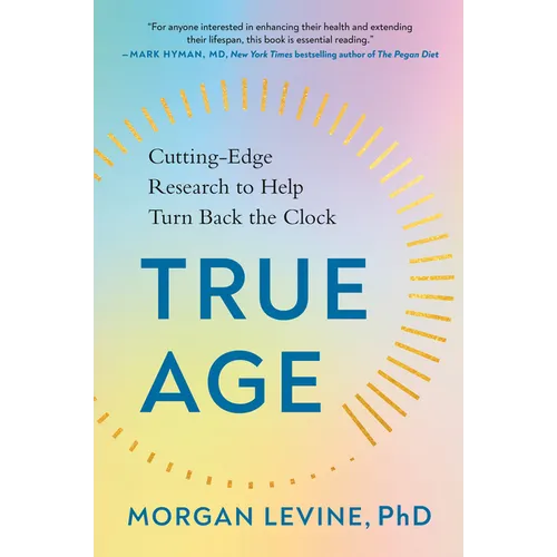 True Age: Cutting-Edge Research to Help Turn Back the Clock - Paperback