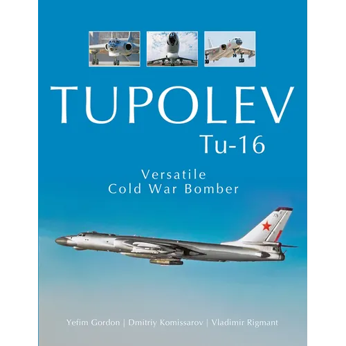 Tupolev Tu-16: Versatile Cold War Bomber - Hardcover