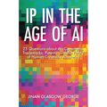 IP in the Age of AI: 25 Questions about AI, Copyrights, Trademarks, Patents, and the Future of Human Creativity Answered - Paperback