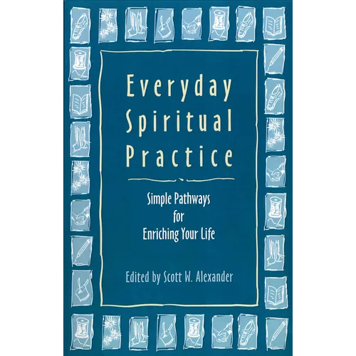 Everyday Spiritual Practice: Simple Pathways for Enriching Your Life - Paperback