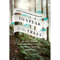 To Speak for the Trees: My Life's Journey from Ancient Celtic Wisdom to a Healing Vision of the Forest - Hardcover