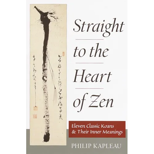 Straight to the Heart of Zen: Eleven Classic Koans and Their Inner Meanings - Paperback