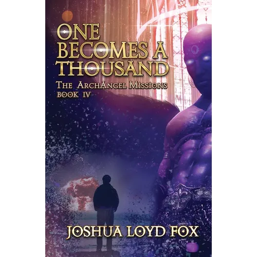 One Becomes a Thousand: Book IV of The ArchAngel Missions - Paperback