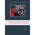 Making Kindle Wood Out of My Mother's Thighs - Paperback