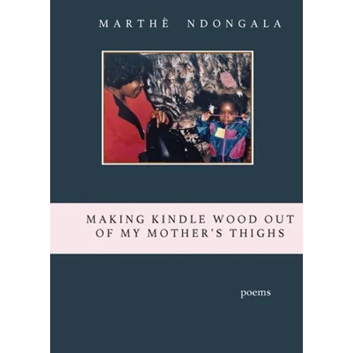Making Kindle Wood Out of My Mother's Thighs - Paperback